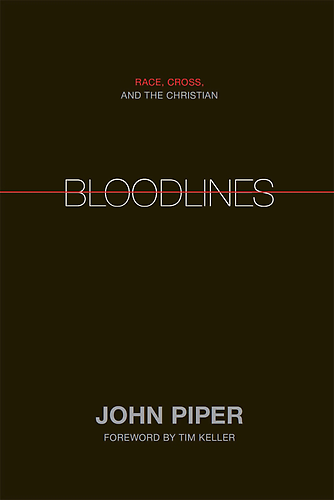 Bloodlines: John Piper, Race, and the Gospel